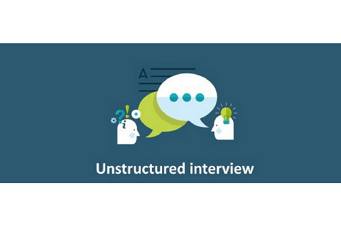 Phỏng vấn không cấu trúc (Unstructured Interview) là gì? Ưu và nhược điểm