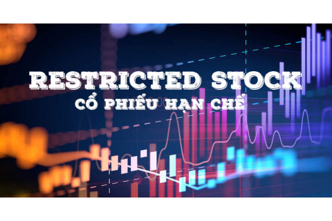 Cổ phiếu hạn chế (Restricted Stock) là gì? Đặc điểm