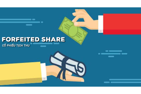 Cổ phiếu tịch thu (Forfeited Share) là gì? Cách hoạt động