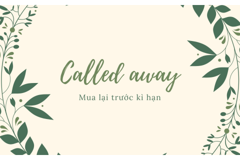 Mua lại trước kì hạn (Called away) là gì? Nội dung về việc mua lại trước kì hạn