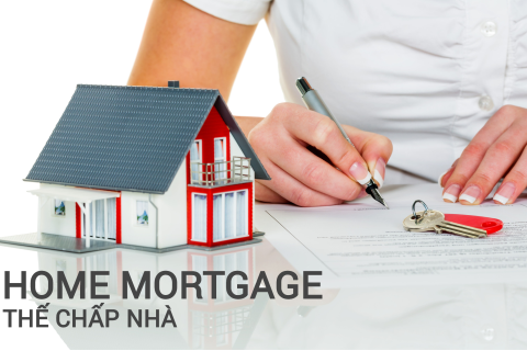 Thế chấp nhà (Home Mortgage) là gì? Đặc điểm và các bước thực hiện thủ tục