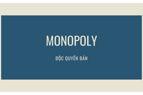 Độc quyền bán (Monopoly) là gì? Các đặc trưng của thị trường độc quyền bán thuần túy