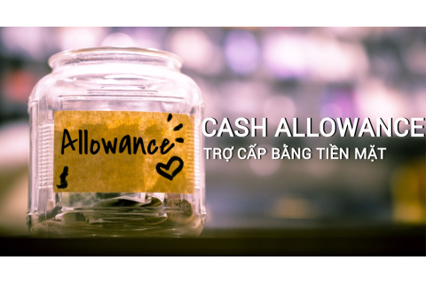 Trợ cấp bằng tiền mặt (Cash Allowance) là gì? Đặc điểm và các yếu tố ảnh hưởng