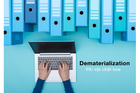 Phi vật chất hóa (Dematerialization - DEMAT) là gì? Lợi ích của phi vật chất hóa