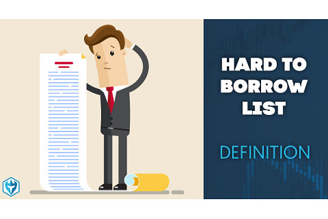 Danh sách khó vay (Hard-to-borrow List) là gì? Đặc điểm