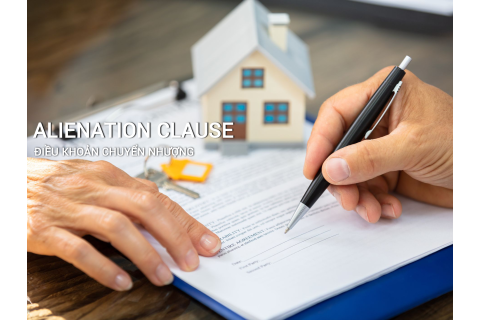 Điều khoản chuyển quyền sở hữu (Alienation Clause) là gì? Đặc điểm và lưu ý