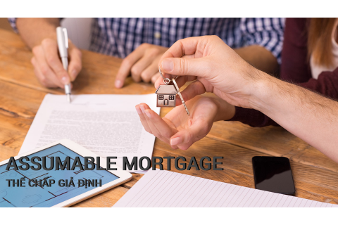 Thế chấp giả định (Assumable Mortgage) là gì? Ưu điểm, nhược điểm và các lưu ý